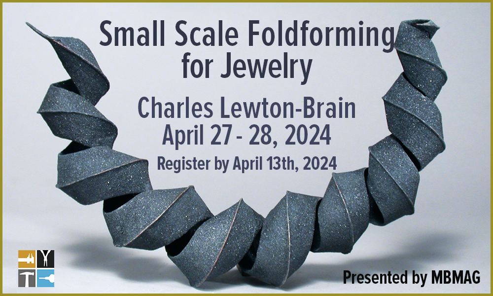 "Small Scale Foldforming for Jewelry: Charles Lewton-Brain: April 27-28, 2024: Register by April 13th, 2024: Presented by MBMAG" Workshop Announcement with photo of a blackened coiled copper form